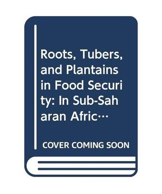 Roots, Tubers, and Plantains in Food Security: In Sub-Saharan Africa, in Latin A