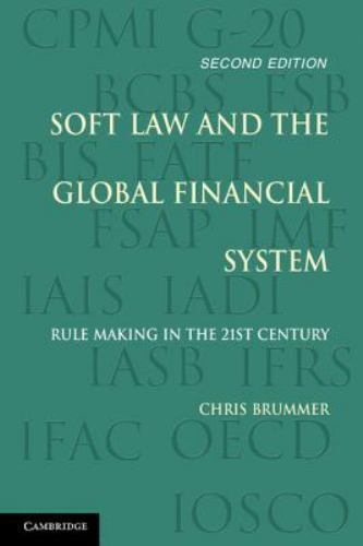 Soft Law and the Global Financial System Rule Making in the 21st Century 2e