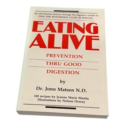 Eating Alive: Prevention Thru Good Digestion Jonn Matsen 140 Recipes Paperback