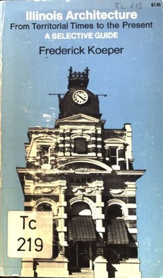 Illinois Architecture. From Territorial Times to the Present. A Selective Guide;
