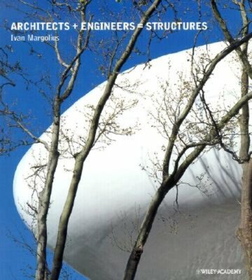 Architects + Engineers = Structures by Ivan Margolius: New