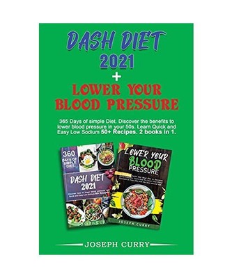 Lower Your Blood Pressure + Dash Diet 2021: Discover the best natural remedies t