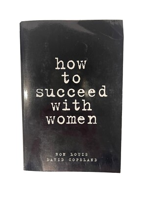 How to Succeed with Women by David Copeland and Ron Louis (1998, UK-B Format...