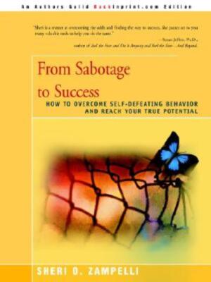From Sabotage To Success: How To Overcome Self-Defeating Behavior And Reach...