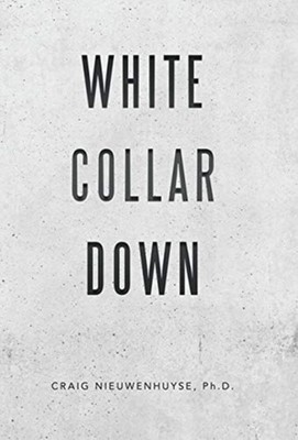 Nieuwenhuyse Ph.D. - White Collar Down - New hardback or cased book -  - X555z