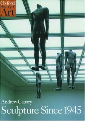 Sculpture Since 1945 (History of Art S.) by Causey, Andrew Hardback Book The