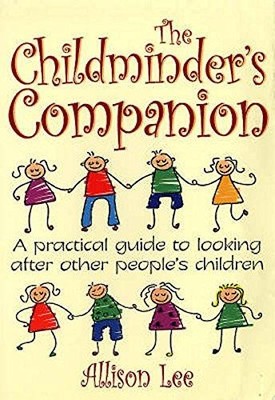The Childminder's Companion: A practical guide to looking... - Lee, Allison