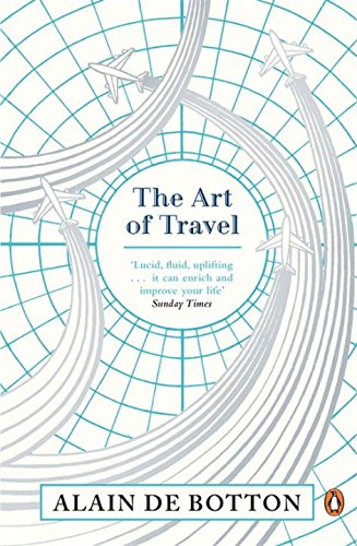 The Art of Travel: Alain De Botton - de Botton, Alain