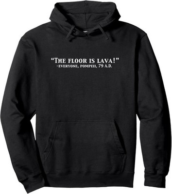 The Floor Is Lava Pompeii Volcano History Joke Unisex Hooded Sweatshirt