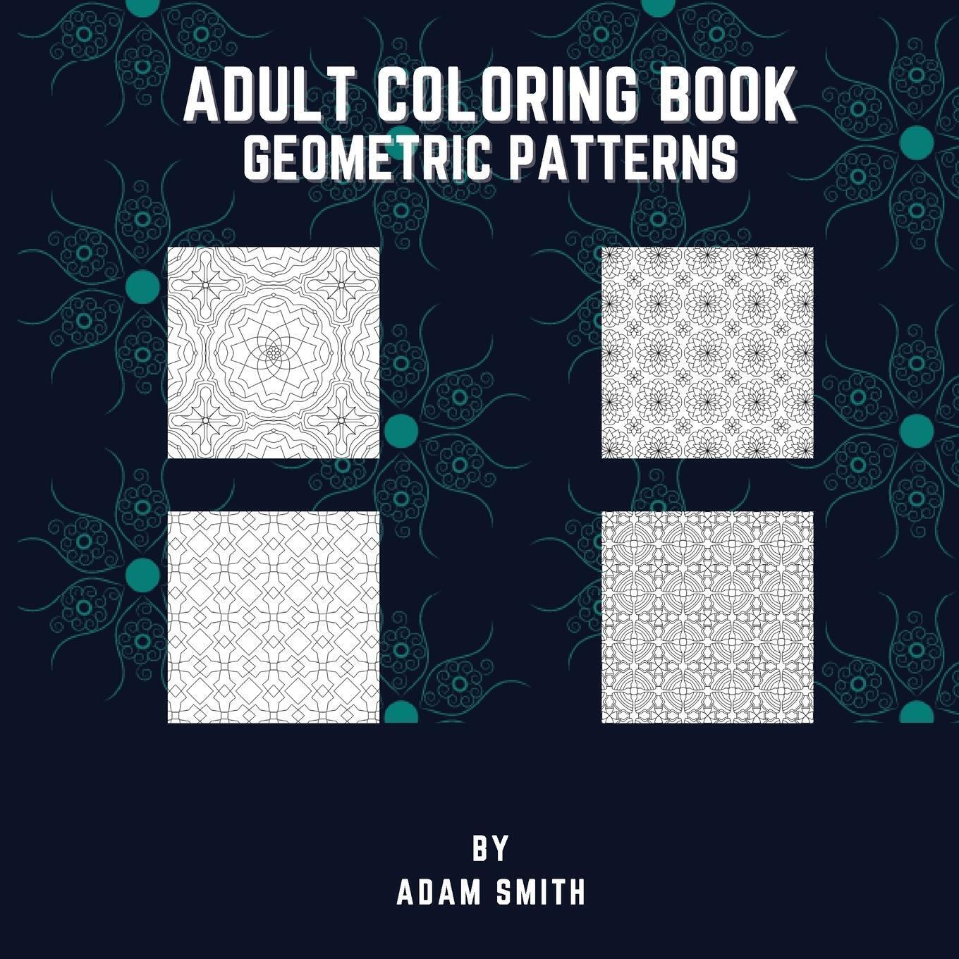 Thumbnail - Adam Smith | Adult Coloring Book - Geometric Patterns | Taschenbuch |