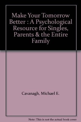 MAKE YOUR TOMORROW BETTER By Michael E. Cavanagh *Excellent Condition*