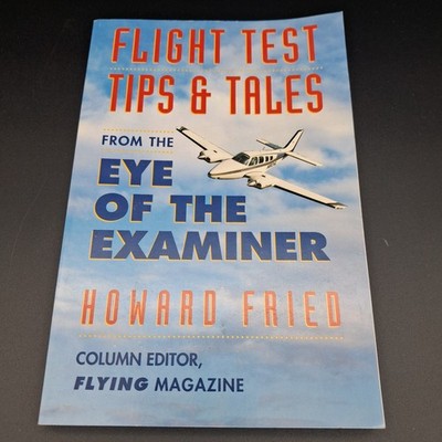 FLIGHT TEST TIPS & TALES From the Eye of the Examiner By Howard Fried