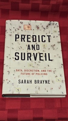 Predict and Surveil: Data, Discretion, and the Future of Policing, Brayne, Sarah