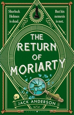 The Return of Moriarty: Sherlock Holmes Is Dead but his Nemesis Is Not by Jack A