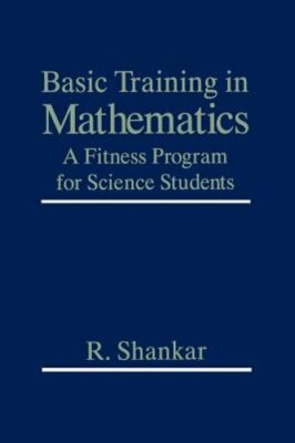 Basic Training in Mathematics: A Fitness Program for Science Students by Shankar