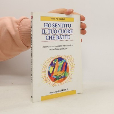 Ho sentito il tuo cuore che batte. Un nuovo metodo educativo per comunicare...