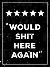  Would S**t Here Again Funny Metal Sign FREE SHIPPING Humorous Bathroom Decor