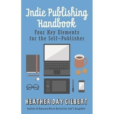 Indie Publishing Handbook: Four Key Elements for the Se -  NEW Heather Gilbert 2