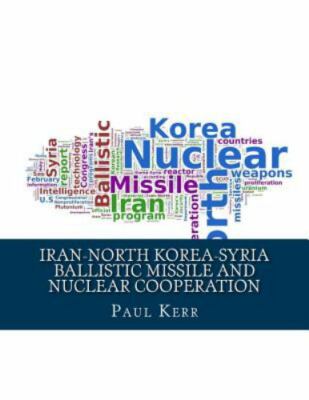 Iran-North Korea-Syria Ballistic Missile and Nuclear Cooperation : Enhanced ...
