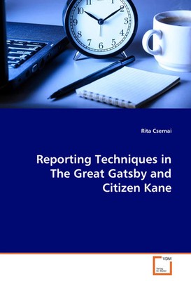 Reporting Techniques in The Great Gatsby and Citizen Kane Rita Csernai Buch 2014