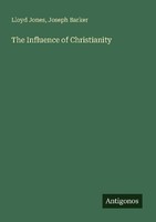 The Influence Of Christianity Joseph Barker
