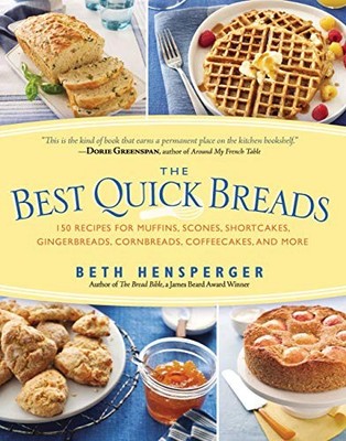 The Best Quick Breads: 150 Recipes ..., Beth Hensperger