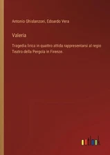 Valeria: Tragedia lirica in quattro attida rappresentarsi al regio Teatro della 