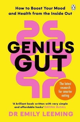 Genius Gut: How to Boost Your Mood and Health from the Inside Out by Dr Emily Le