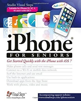 iPhone for Seniors : Get Started Quickly with the iPhone with iOS