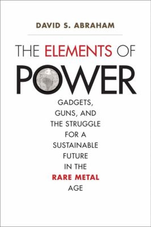 The Elements of Power : Gadgets, Guns, and the Struggle for a Sus