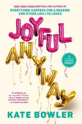 Kate Bowler Joyful, Anyway (Taschenbuch)