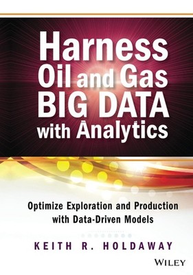 Harness Oil and Gas Big Data with Analytics (Wiley and SAS Business Series)