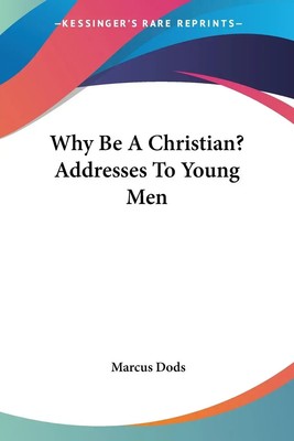 Why Be A Christian? Addresses To Young Men | Marcus Dods | Taschenbuch | 2007
