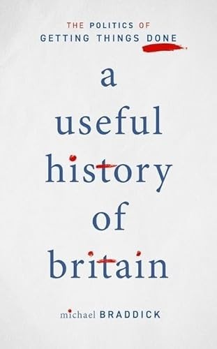 A Useful History of Britain: The Politics of Getting Things Done By Braddick, M - Image 6