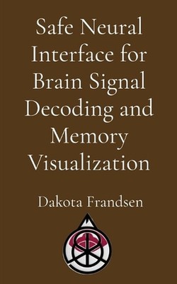 Safe Neural Interface for Brain Signal Decoding and Memory Visualization by Fran