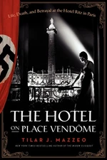 The Hotel on Place Vendome: Life, Death, and Betrayal at the Hotel Ritz in P...