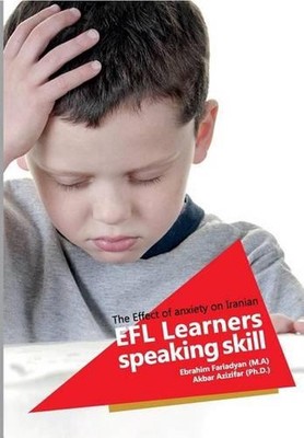 The Effect of anxiety on Iranian EFL learners' speaking skill by Ebrahim Fariady