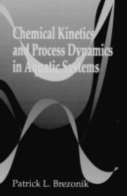 Chemical Kinetics and Process Dynamics in Aquatic Systems, Brezonik, PatrickL., 