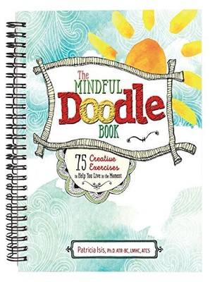 THE MINDFUL DOODLE BOOK: 75 CREATIVE EXERCISES TO HELP YOU By Patricia Isis