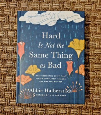 Hard Is Not the Same Thing As Bad : The Perspective Shift That ... LIKE NEW