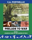 Prelude to War: Book One: Sparrow Wars in the Garden of Bliss ...