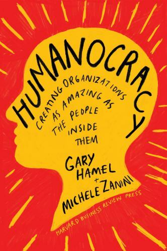 Humanocracy: Creating Organizations as Amazin- hardcover, Gary Hamel, 1633696022