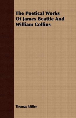 The Poetical Works Of James Beattie And William Collins. Miller, Thomas: