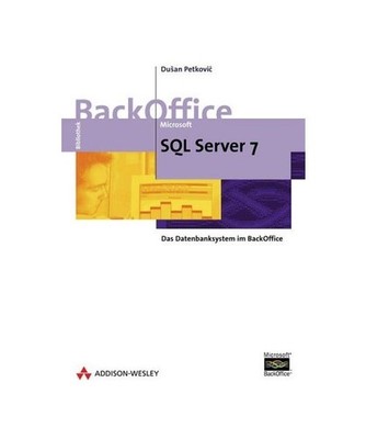 Microsoft SQL Server 7.0: Das Datenbanksystem im BackOffice: Das Datenbanksystem
