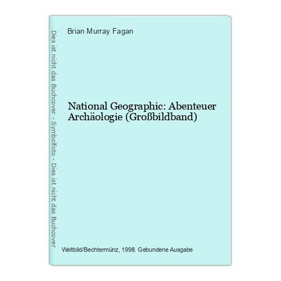 National Geographic: Abenteuer Archäologie (Großbildband) Murray Fagan, Brian: