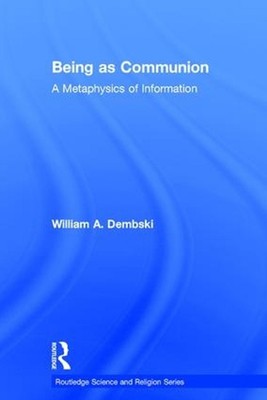 Being as Communion: A Metaphysics of Information by William A. Dembski (English)