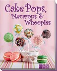 Cake Pops, Macarons & Whoopies (2014, Gebundene Ausgabe)