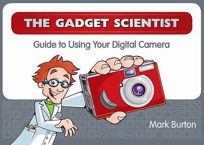 The Gadget Scientist Guide to Using Your Digital Camera, Burton, Mark, Good Book