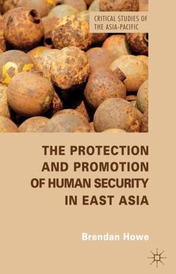 Protection and Promotion of Human Security in East Asia, Hardcover by Howe, B...