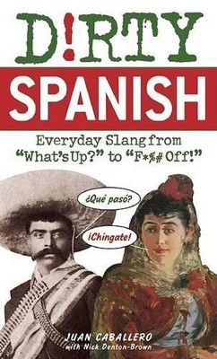 Dirty Spanish: Everyday Slang from ..., Caballero, Juan